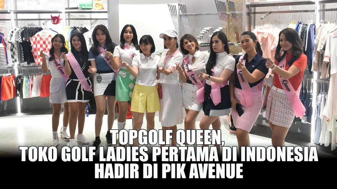 TOPGOLF Queen, Toko Golf Ladies Pertama di Indonesia, Hadir di PIK Avenue